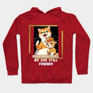 Nevertheless, we are still friends (cat and mouse cartoon) Hoodie